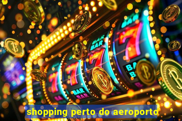 shopping perto do aeroporto